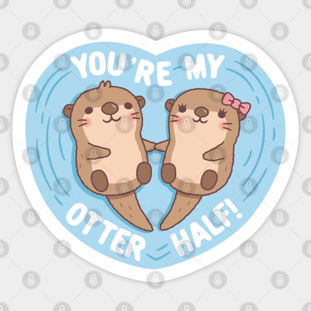 Cute Otters You Are My Otter Half Love Pun Sticker by rustydoodle